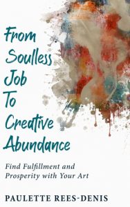 From Soulless Job to Creative Abundance: Finding Fulfillment and Prosperity with Your Art