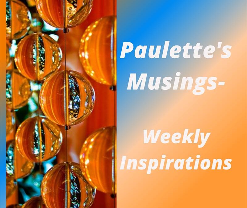 Paulette’s Musings Today! It’s not about you…