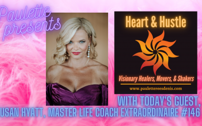 Heart and Hustle: today’s guest, Susan Hyatt, Master Life Coach and Women’s Empowerment Guru