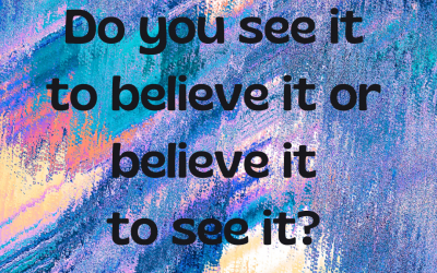 Do you believe it to see it? or…