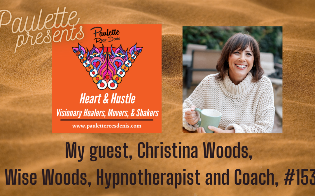Heart and Hustle with guest, Christina Woods, Hypnotherapist and Coach, #153