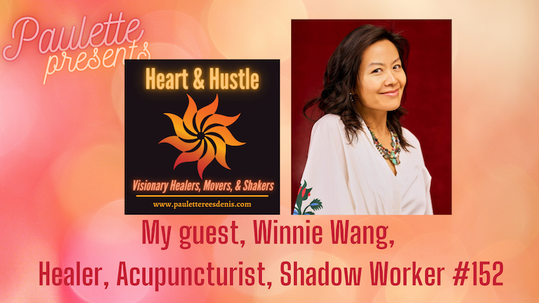 Heart and Hustle: today’s guest , healer and shadow worker, Winnie Wang, Episode #152