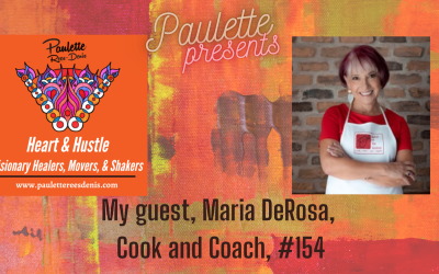Heart and Hustle with guest, Maria DeRosa, Cook and Coach for Healing, #154