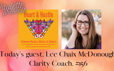 Heart and Hustle with my guest Lee Chaix McDonough, Clarity Coach #156
