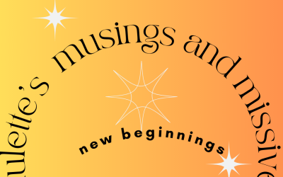 Paulette’s Musings, Missives, and New Beginnings
