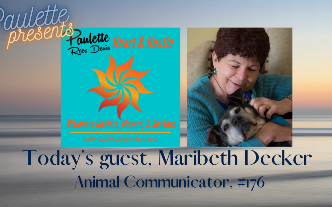 Heart and Hustle with guest Maribeth Decker, Animal Communication Expert #176