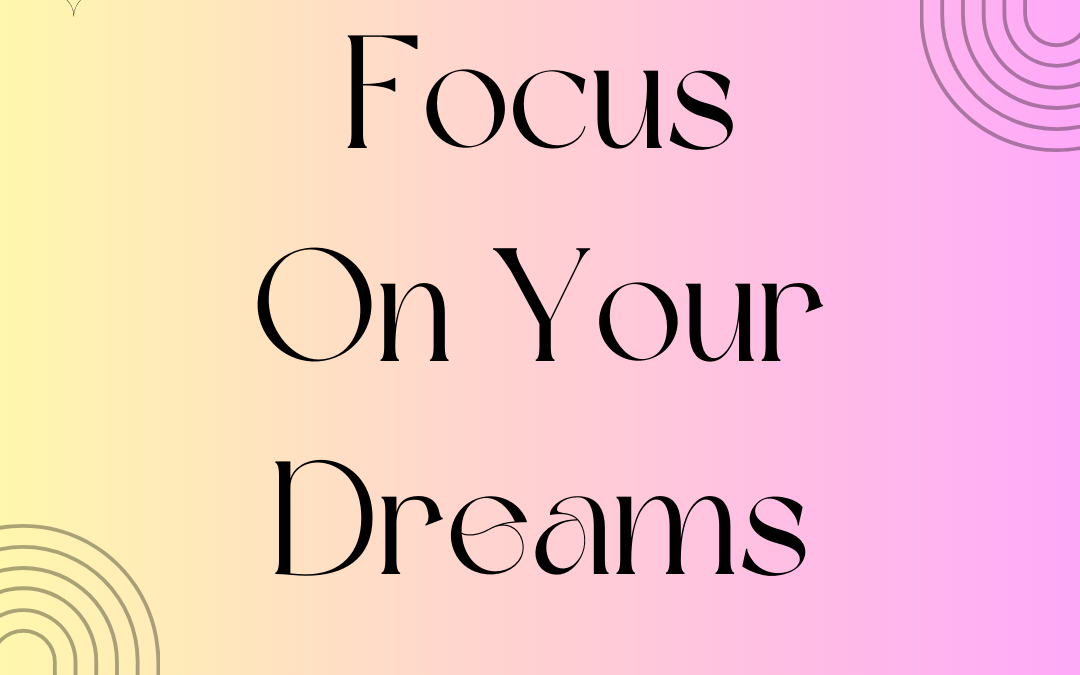 Focus on Your Dreams!