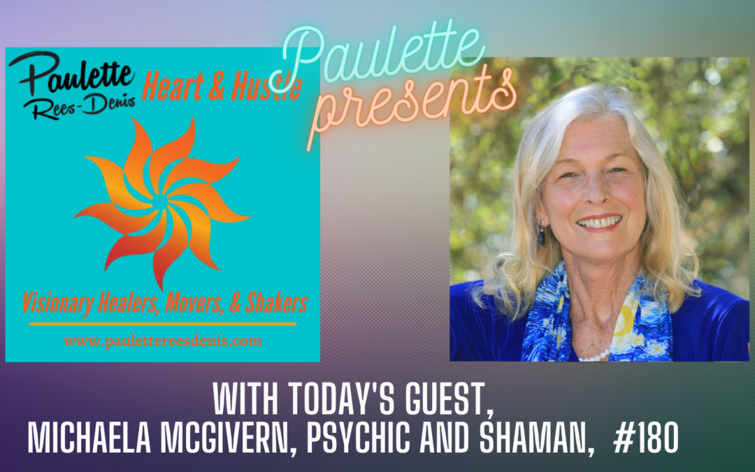 Heart and Hustle with guest Michaela McGivern, Psychic and Shaman, #180