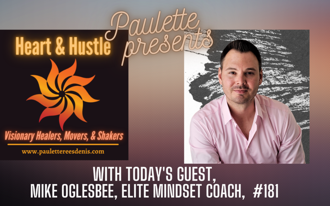 Heart and Hustle with guest Mike Oglesbee, Maximized Mind Coach. #181